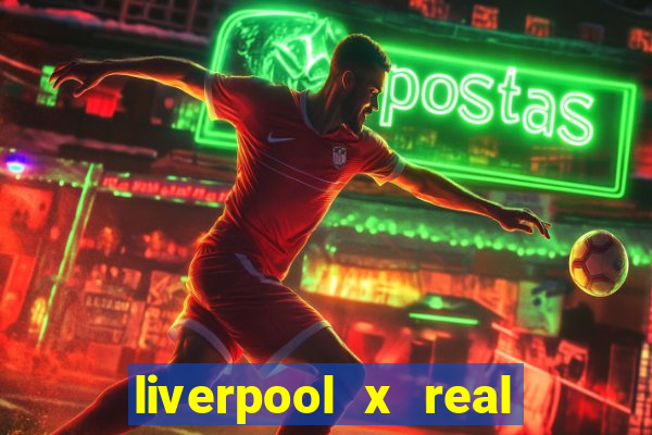 liverpool x real madrid canaisplay